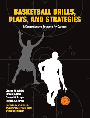 Basketball Drills, Plays, and Strategies: A Comprehensive Resource for Coaches