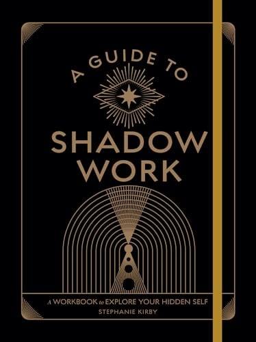 A Guide to Shadow Work: A Workbook to Explore Your Hidden Self