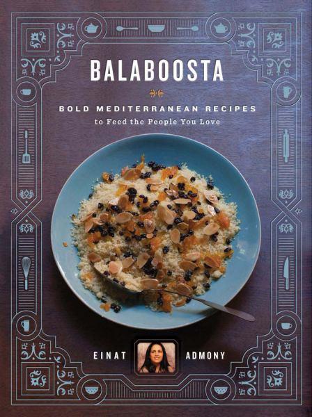 Balaboosta: Bold Mediterranean Recipes to Feed the People You Love