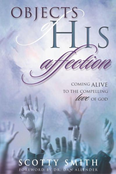 Objects of His Affection: Coming Aliive to the Compelling Love of God