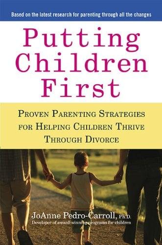 Putting Children First: Proven Parenting Strategies for Helping Children Thrive Through Divorce
