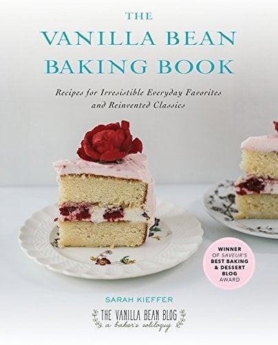 The Vanilla Bean Baking Book: Recipes For Irresistible Everyday Favorites and Reinvented Classics