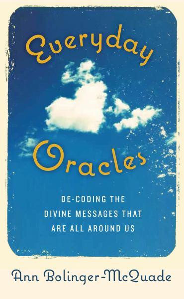 Everyday Oracles: Decoding the Divine Messages That Are All Around Us
