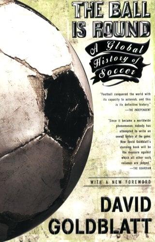 The Ball is Round: A Global History of Soccer