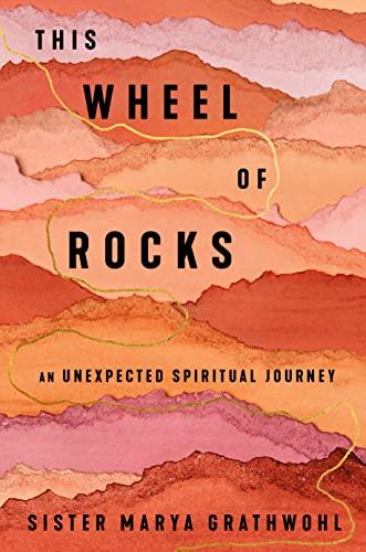 This Wheel of Rocks: An Unexpected Spiritual Journey