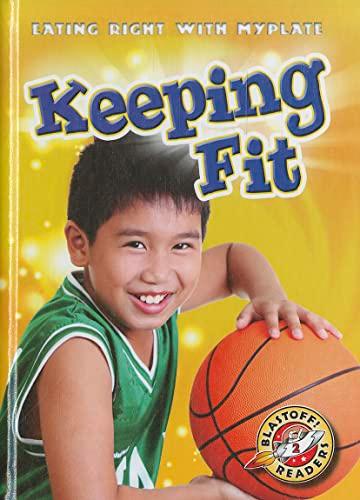 Keeping Fit (Eating Right With Myplate, Blastoff! Readers, Level 2)