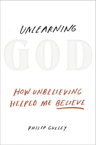 Unlearning God: How Unbelieving Helped Me Believe
