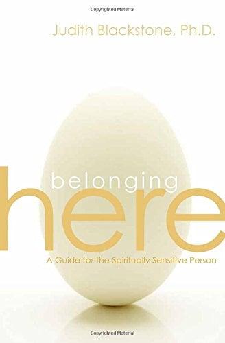 Belonging Here: A Guide for the Spiritually Sensitive Person