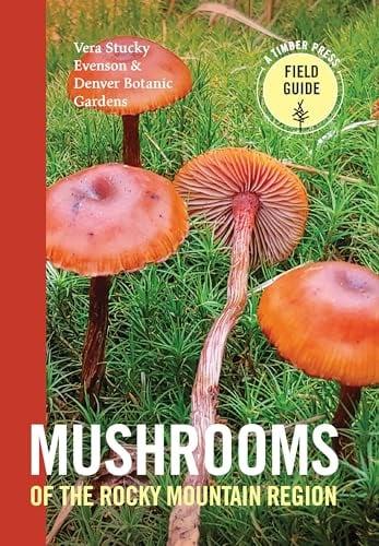 Mushrooms of the Rocky Mountain Region (A Timber Press Field Guide)