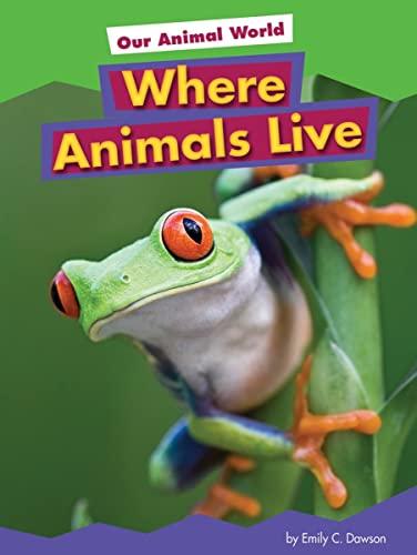 Where Animals Live (Our Animal World, Amicus Readers)