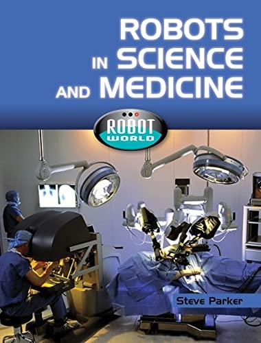 Robots in Science and Medicine (Robot World)