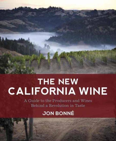 The New California Wine: A Guide to the Producers and Wines Behind a Revolution in Taste