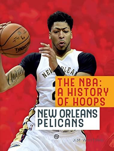 New Orleans Pelicans (The NBA: A History of Hoops)