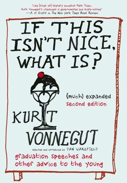 If This Isn't Nice What Is? The Graduation Speeches and Other Words to Live By (Much) Expanded Second Edition)