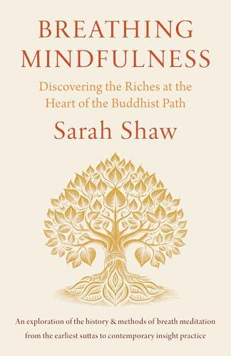 Breathing Mindfulness: Discovering the Riches at the Heart of the Buddhist Path