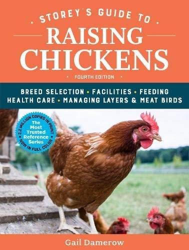 Storey's Guide to Raising Chickens: Breed Selection, Facilities, Feeding, Health Care, Managing Layers & Meat Birds (4th Edition)