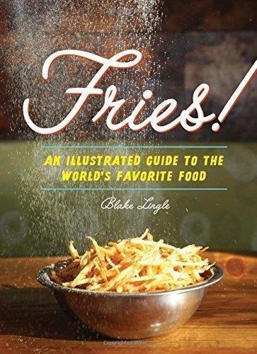 Fries!: An Illustrated Guide to the World's Favorite Food