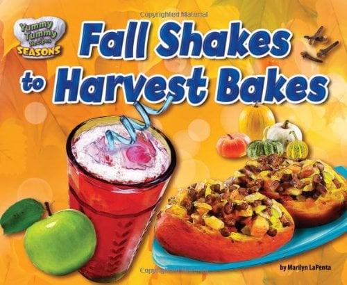 Fall Shakes to Harvest Bakes (Yummy Tummy Recipes: Seasons)