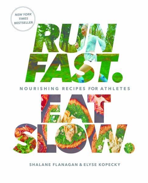 Run Fast. Eat Slow. Nourishing Recipes for Athletes