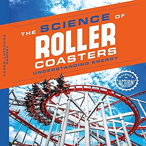 The Science of Roller Coasters: Understanding Energy (Science in Action)