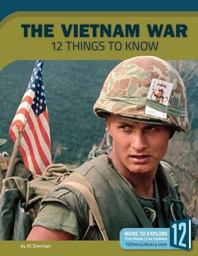The Vietnam War: 12 Things to Know (Preserving America's Freedom)