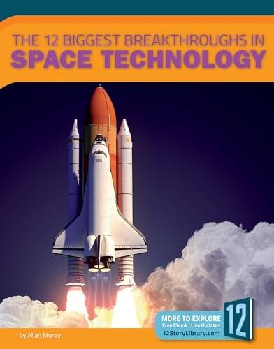 The 12 Biggest Breakthroughs in Space Technology (Technology Breakthroughs II)