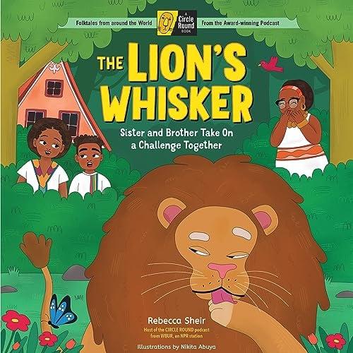The Lion's Whisker: Sister and Brother Take On a Challenge Together (A Circle Round Book)