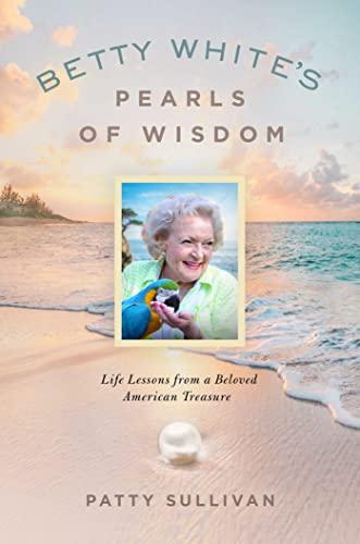 Betty White's Pearls of Wisdom: Life Lessons From a Beloved American Treasure