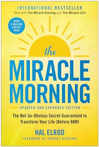 The Miracle Morning: The Not-So-Obvious Secret Guaranteed to Transform Your Life (Before 8AM) (Updated and Expanded Edition)