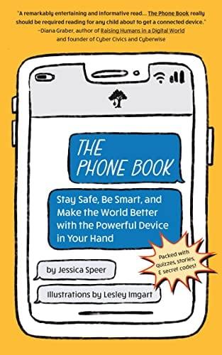 The Phone Book: Stay Safe, Be Smart, and Make the World Better With the Powerful Device in Your Hand