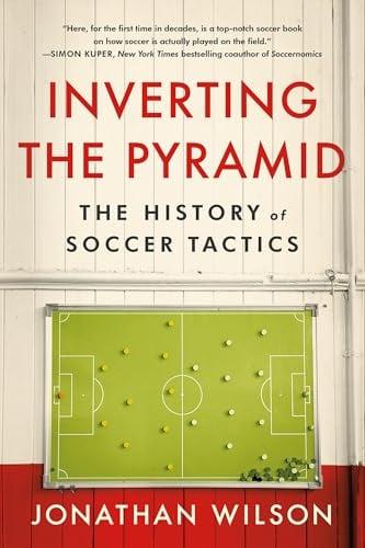 Inverting the Pyramid: The History of Soccer Tactics (Updated 15th Anniversary Edition)