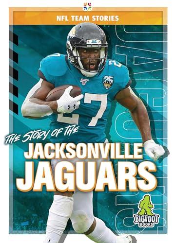 The Story of the Jacksonville Jaguars (NFL Team Stories)