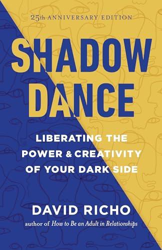 Shadow Dance: Liberating the Power and Creativity of Your Dark Side (25th Anniversary Edition)