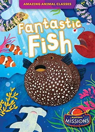 Fantastic Fish (Amazing Animal Classes)