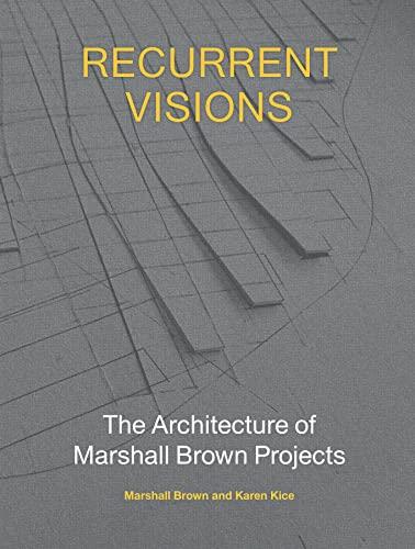 Recurrent Visions: The Architecture of Marshall Brown Projects