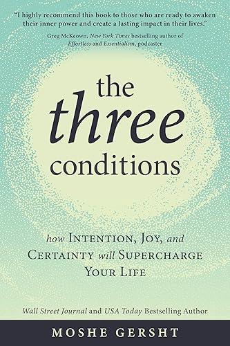 The Three Conditions: How Intention, Joy, and Certainty Will Supercharge Your Life