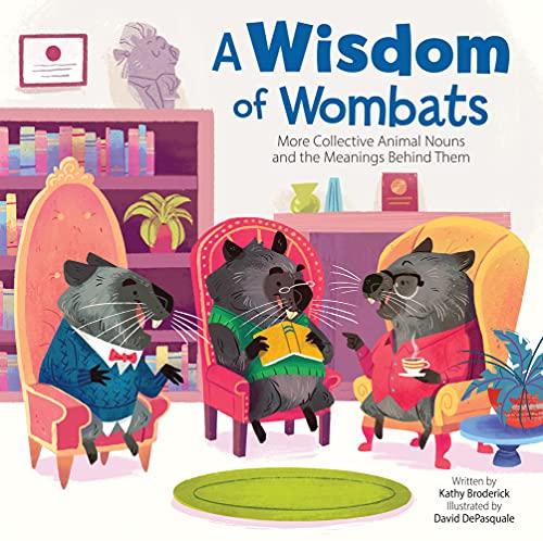 A Wisdom of Wombats: More Collective Animal Nouns and the Meanings Behind Them (Wonderful Words)