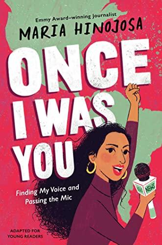 Once I Was You: Finding My Voice and Passing the Mic (Adapted for Young Readers)