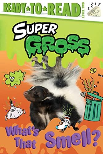 What's That Smell? (Super Gross, Ready-To-Read, Level 2)