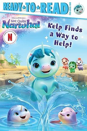 Kelp Finds a Way to Help! (DreamWorks Not Quite Narwhal,  Ready-To-Read, Pre-Level 1)