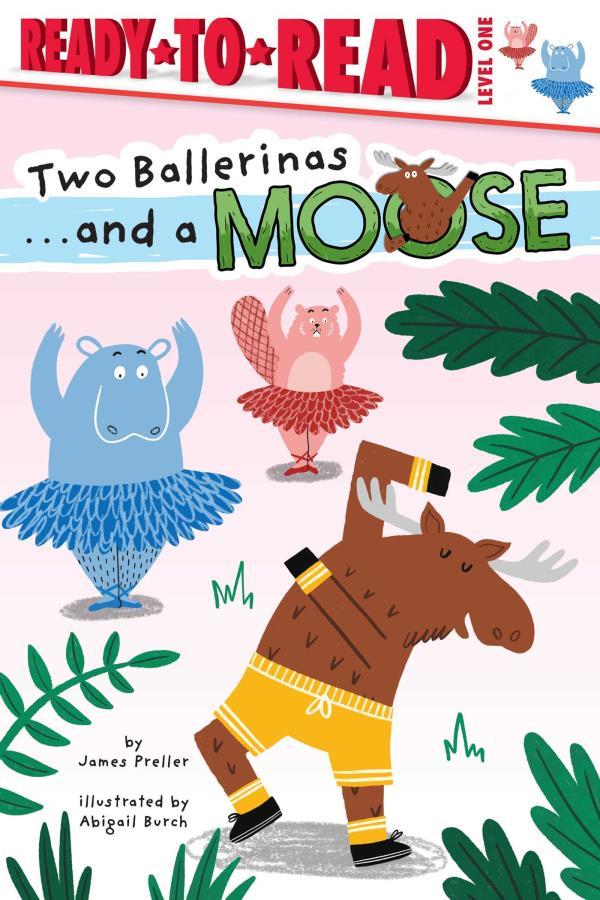 Two Ballerinas . . . and a Moose (Ready-To-Read, Level 1)