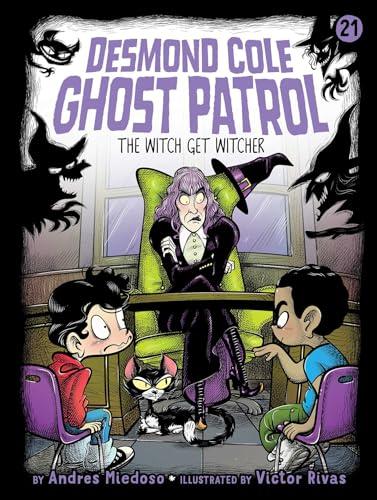 The Witch Get Witcher (Desmond Cole Ghost Patrol, Bk. 21)