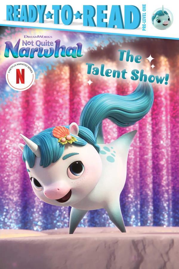 The Talent Show! (Not Quite Narwhal, Ready-To-Read, Pre-Level 1)