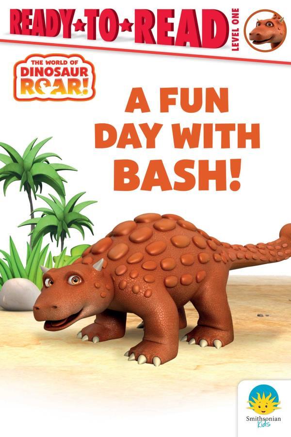 A Fun Day With Bash! (The World of Dinosaur Roar, Ready-To-Read, Level 1)