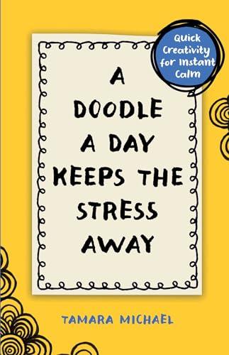 A Doodle a Day Keeps the Stress Away: Quick Creativity for Instant Calm