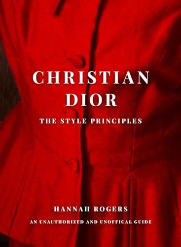 Christian Dior: The Style Principles: An Unauthorized and Unofficial Guide
