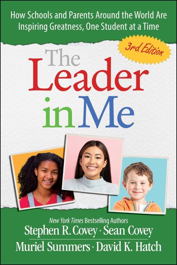 The Leader in Me: How Schools and Parents Around the World Are Inspiring Greatness, One Student at a Time (3rd Edition)