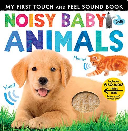 Noisy Baby Animals My First Touch and Feel Sound Book