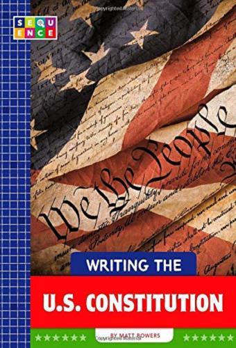 Writing the U.S. Constitution (Sequence American Government)