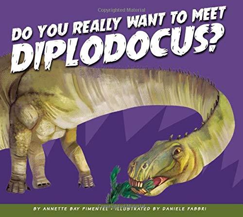 Do You Really Want to Meet Diplodocus? (Do You Really Want to Meet a Dinosaur?)